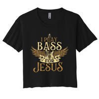 I Play Bass For Jesus Bassist Musician Bass Guitar Music Women's Crop Top Tee