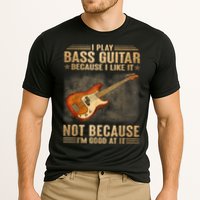 I Play Bass Guitar Because I Like It Not Because I'm Good At Performance Shirt