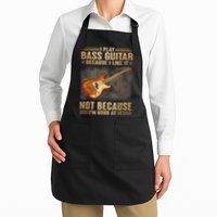 I Play Bass Guitar Because I Like It Not Because I'm Good At Apron