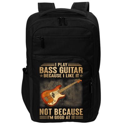 I Play Bass Guitar Because I Like It Not Because I'm Good At Impact Tech Backpack