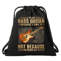 I Play Bass Guitar Because I Like It Not Because I'm Good At Drawstring Bag