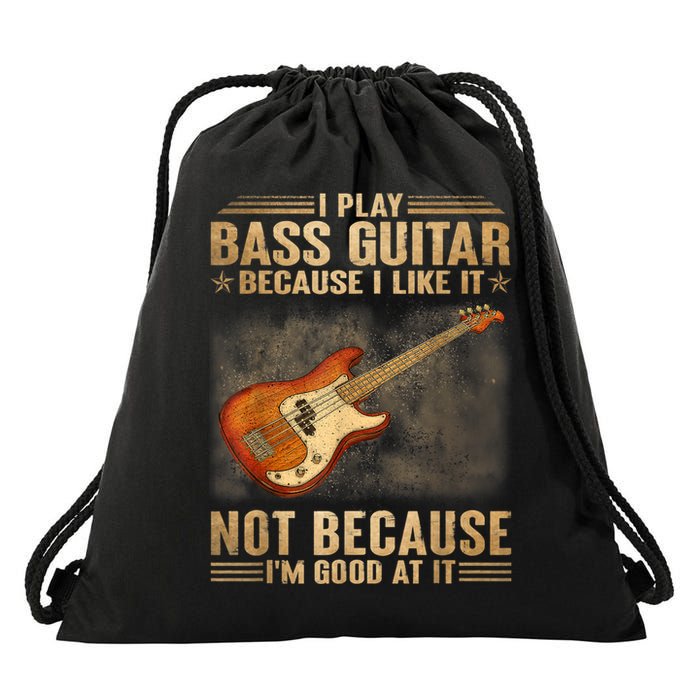 I Play Bass Guitar Because I Like It Not Because I'm Good At Drawstring Bag