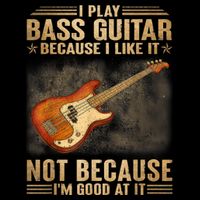 I Play Bass Guitar Because I Like It Not Because I'm Good At Flatbill Hat