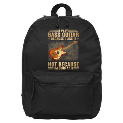 I Play Bass Guitar Because I Like It Not Because I'm Good At 16 in Basic Backpack