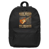 I Play Bass Guitar Because I Like It Not Because I'm Good At 16 in Basic Backpack