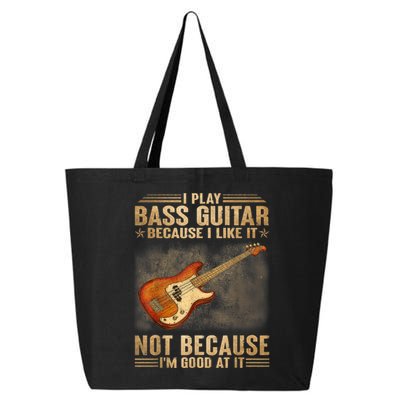 I Play Bass Guitar Because I Like It Not Because I'm Good At 25L Jumbo Tote