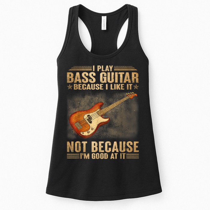 I Play Bass Guitar Because I Like It Not Because I'm Good At Womens Tank Top