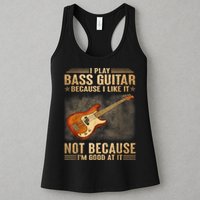 I Play Bass Guitar Because I Like It Not Because I'm Good At Womens Tank Top