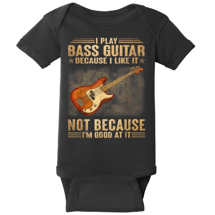 I Play Bass Guitar Because I Like It Not Because I'm Good At Baby Bodysuit
