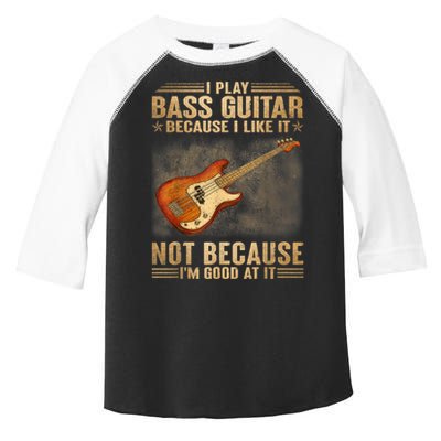 I Play Bass Guitar Because I Like It Not Because I'm Good At Toddler Fine Jersey T-Shirt