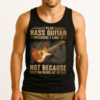 I Play Bass Guitar Because I Like It Not Because I'm Good At Tank Top