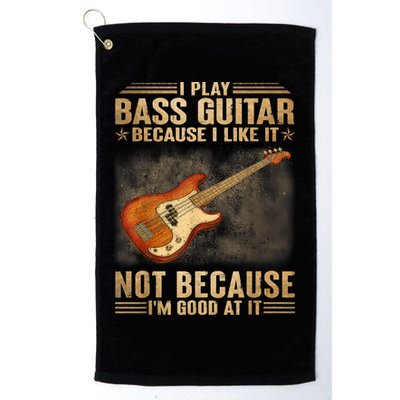 I Play Bass Guitar Because I Like It Not Because I'm Good At Golf Towel
