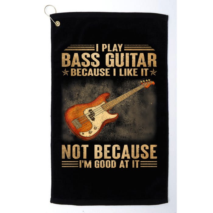 I Play Bass Guitar Because I Like It Not Because I'm Good At Golf Towel