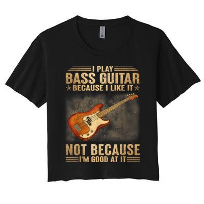 I Play Bass Guitar Because I Like It Not Because I'm Good At Crop Top
