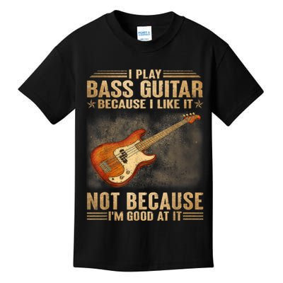 I Play Bass Guitar Because I Like It Not Because I'm Good At Kids T-Shirt