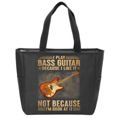 I Play Bass Guitar Because I Like It Not Because I'm Good At Zip Tote Bag