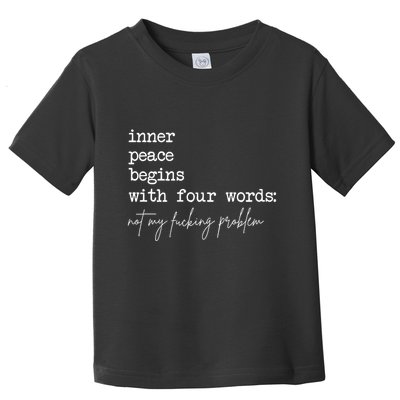 Inner Peace Begins With Four Words Toddler T-Shirt