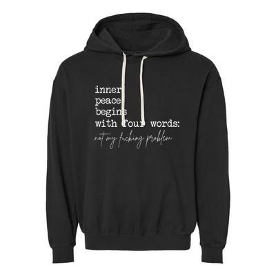 Inner Peace Begins With Four Words Not My Fucking Problem Garment-Dyed Fleece Hoodie