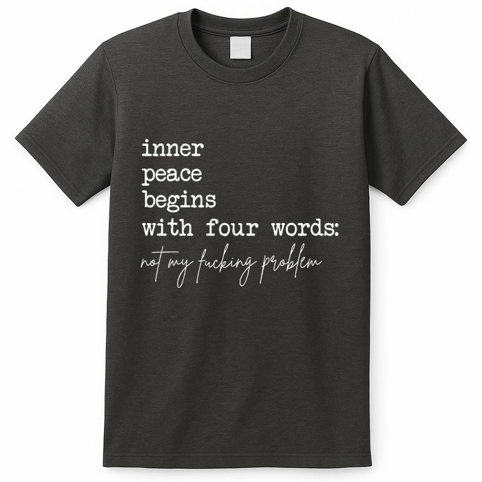 Inner Peace Begins With Four Words Not My Fucking Problem T-Shirt