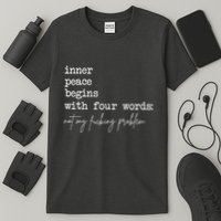 Inner Peace Begins With Four Words Not My Fucking Problem T-Shirt