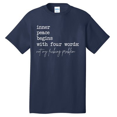 Inner Peace Begins With Four Words Not My Fucking Problem Tall T-Shirt