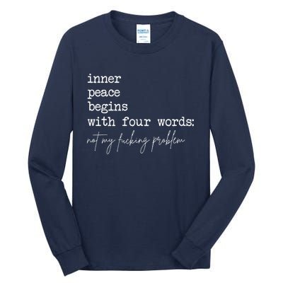 Inner Peace Begins With Four Words Not My Fucking Problem Tall Long Sleeve T-Shirt