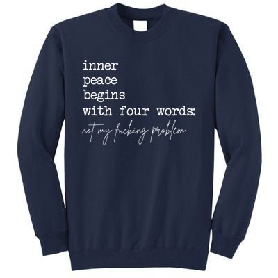 Inner Peace Begins With Four Words Not My Fucking Problem Tall Sweatshirt