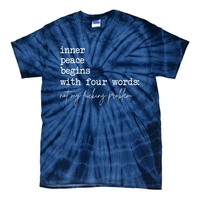 Inner Peace Begins With Four Words Not My Fucking Problem Tie-Dye T-Shirt