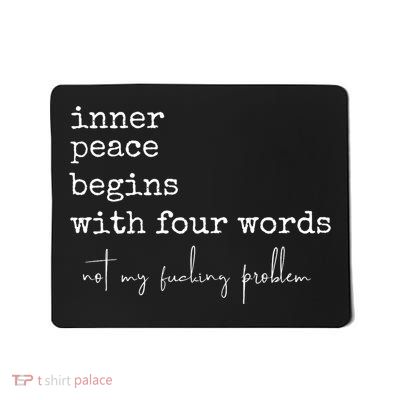 Inner Peace Begins With Four Words Mousepad