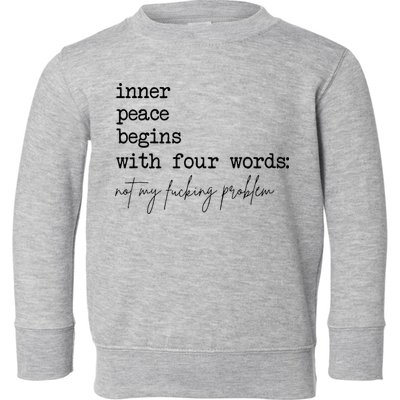 Inner Peace Begins With Four Words Toddler Sweatshirt