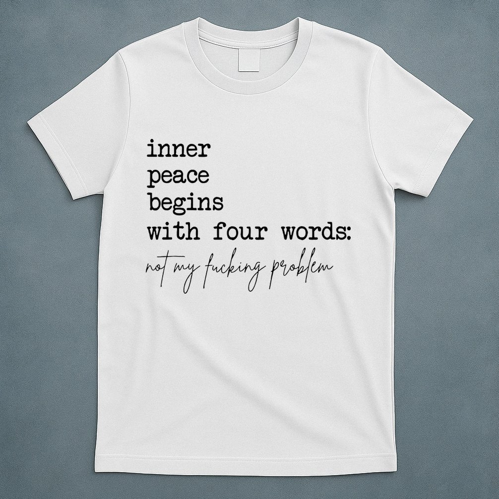 Inner Peace Begins With Four Words T-Shirt