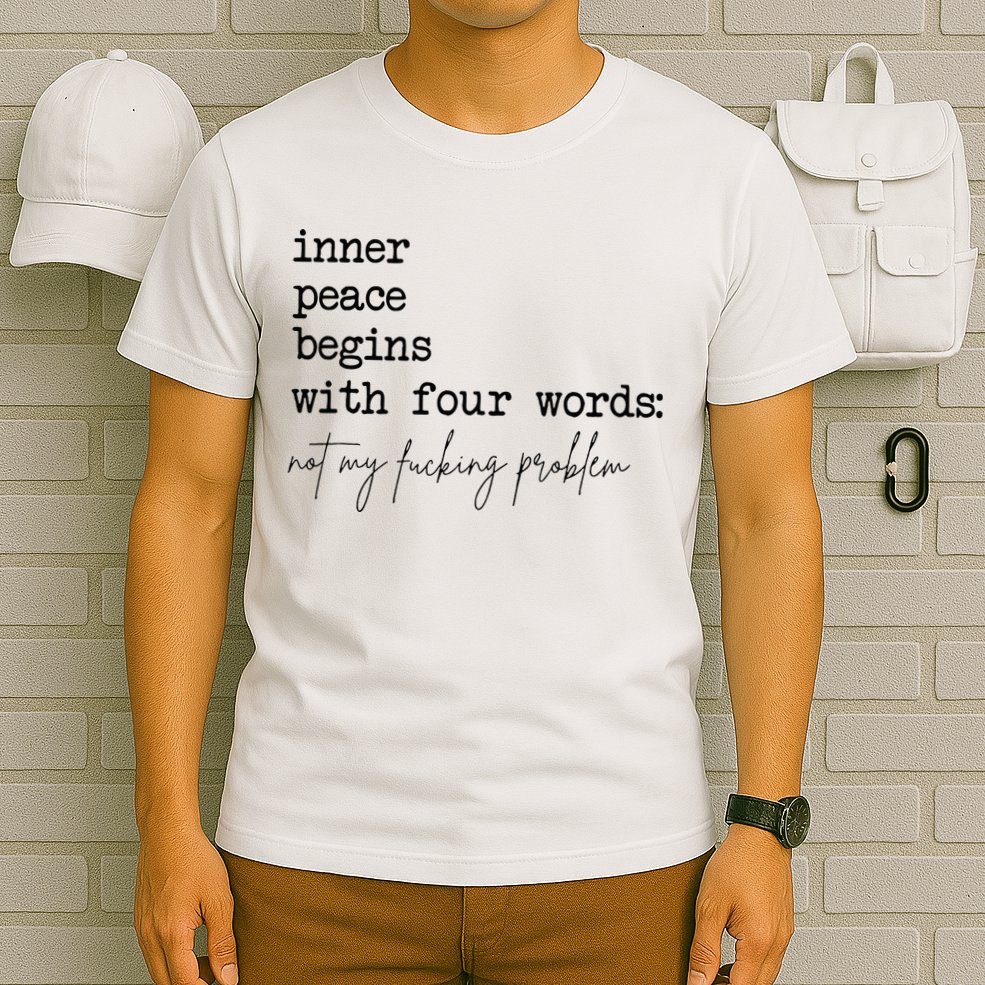 Inner Peace Begins With Four Words T-Shirt