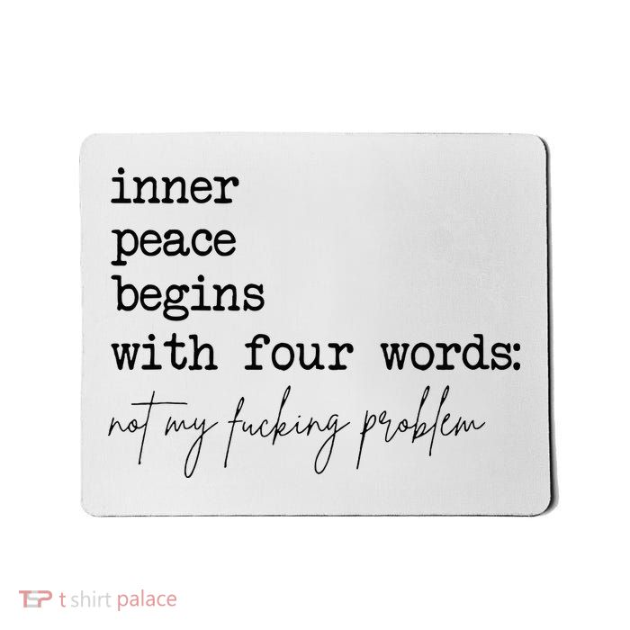 Inner Peace Begins With Four Words Mousepad