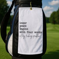 Inner Peace Begins With Four Words Golf Towel