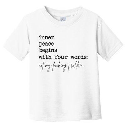 Inner Peace Begins With Four Words Toddler T-Shirt