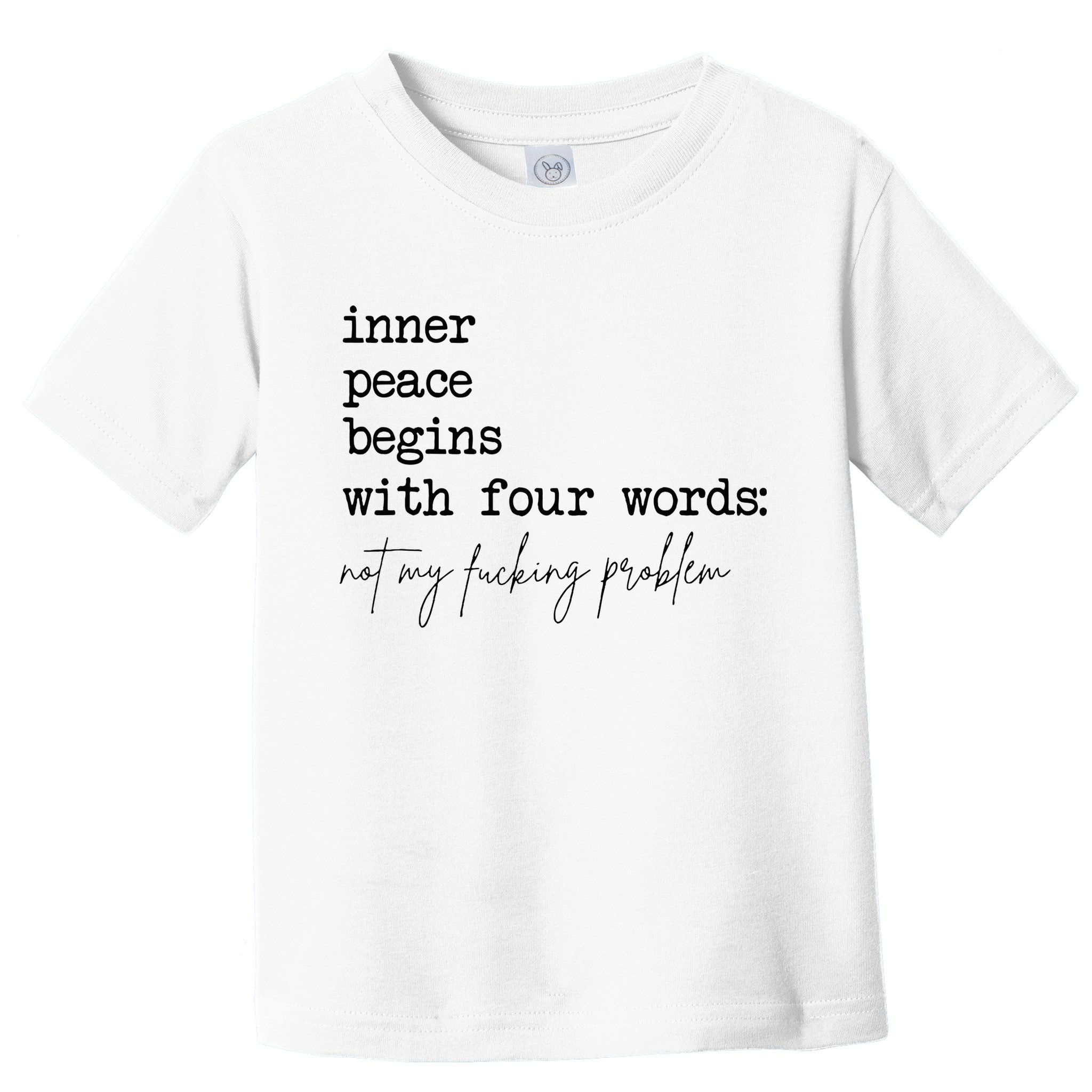 Inner Peace Begins With Four Words Toddler T-Shirt