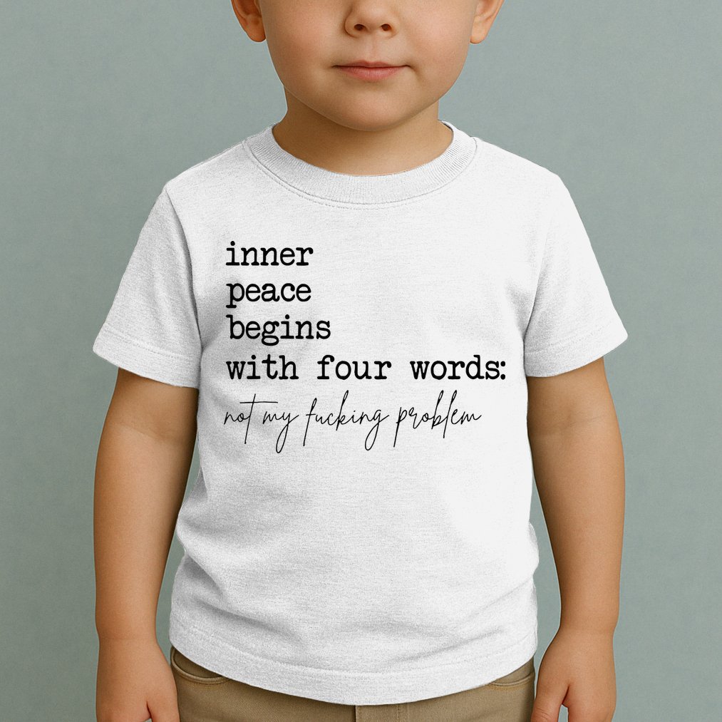 Inner Peace Begins With Four Words Toddler T-Shirt