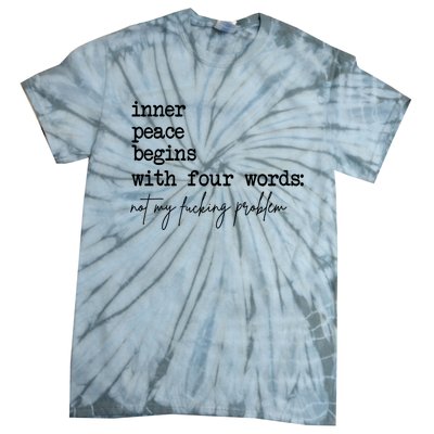 Inner Peace Begins With Four Words Not My Fking Problem Tie-Dye T-Shirt