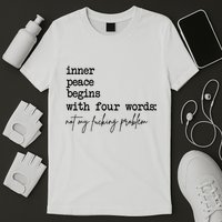 Inner Peace Begins With Four Words Not My Fking Problem T-Shirt