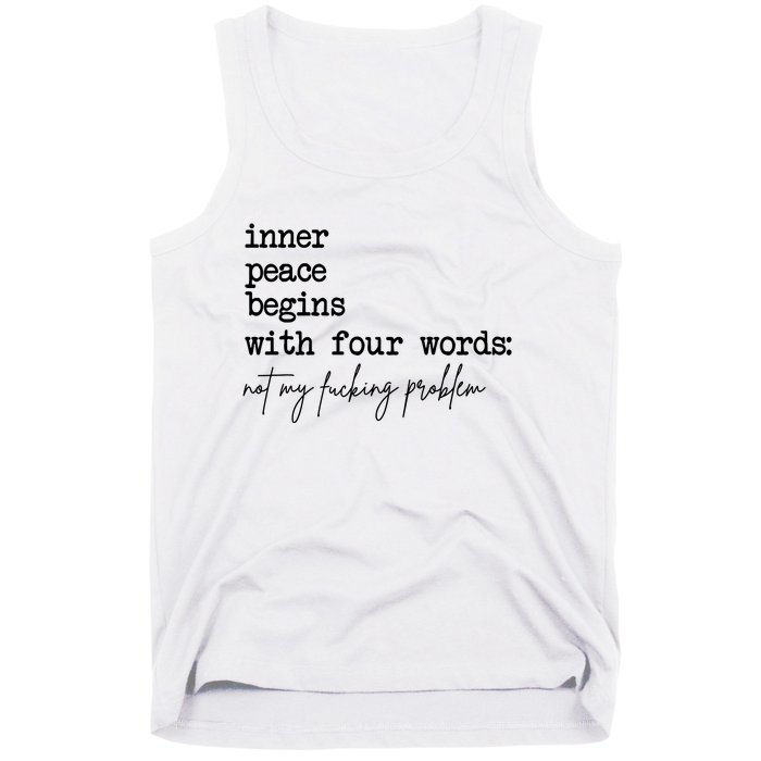 Inner Peace Begins With Four Words Not My Fking Problem Tank Top