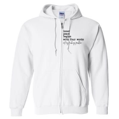 Inner Peace Begins With Four Words Not My Fking Problem Full Zip Hoodie