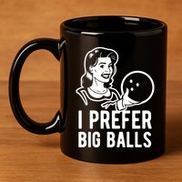 I Prefer Big Balls Funny Bowling Bowlers Gift Retro Gift 11oz C Handle Ceramic Mug