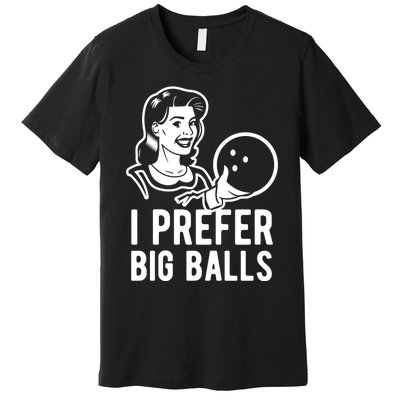 I Prefer Big Balls Funny Bowling Bowlers Gift Retro Gift Premium T-Shirt