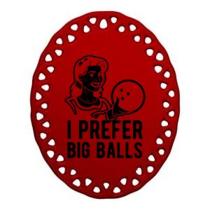 I Prefer Big Balls Funny Bowling Bowlers Gift Retro Gift Ceramic Oval Ornament