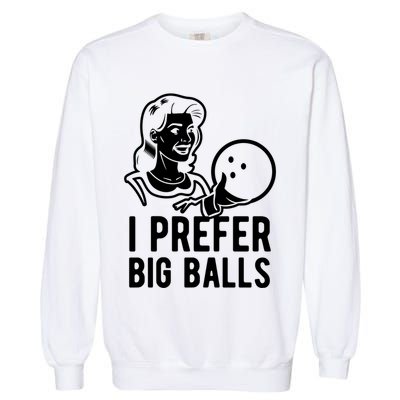 I Prefer Big Balls Funny Bowling Bowlers Gift Retro Gift Garment-Dyed Sweatshirt