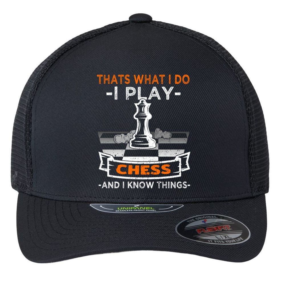 I Play Chess And I Know Things Chess Player Chess Board Meaningful Gift Flexfit Unipanel Trucker Cap