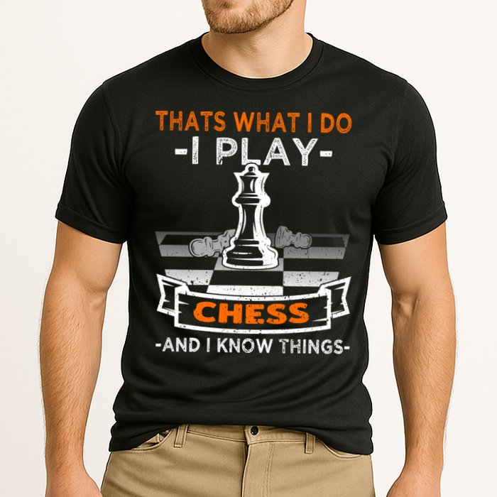 I Play Chess And I Know Things Chess Player Chess Board Meaningful Gift Performance Shirt