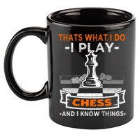 I Play Chess And I Know Things Chess Player Chess Board Meaningful Gift 11oz C Handle Ceramic Mug