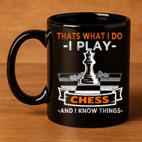 I Play Chess And I Know Things Chess Player Chess Board Meaningful Gift 11oz C Handle Ceramic Mug