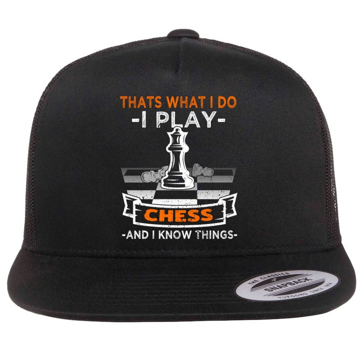 I Play Chess And I Know Things Chess Player Chess Board Meaningful Gift Flat Bill Trucker Hat
